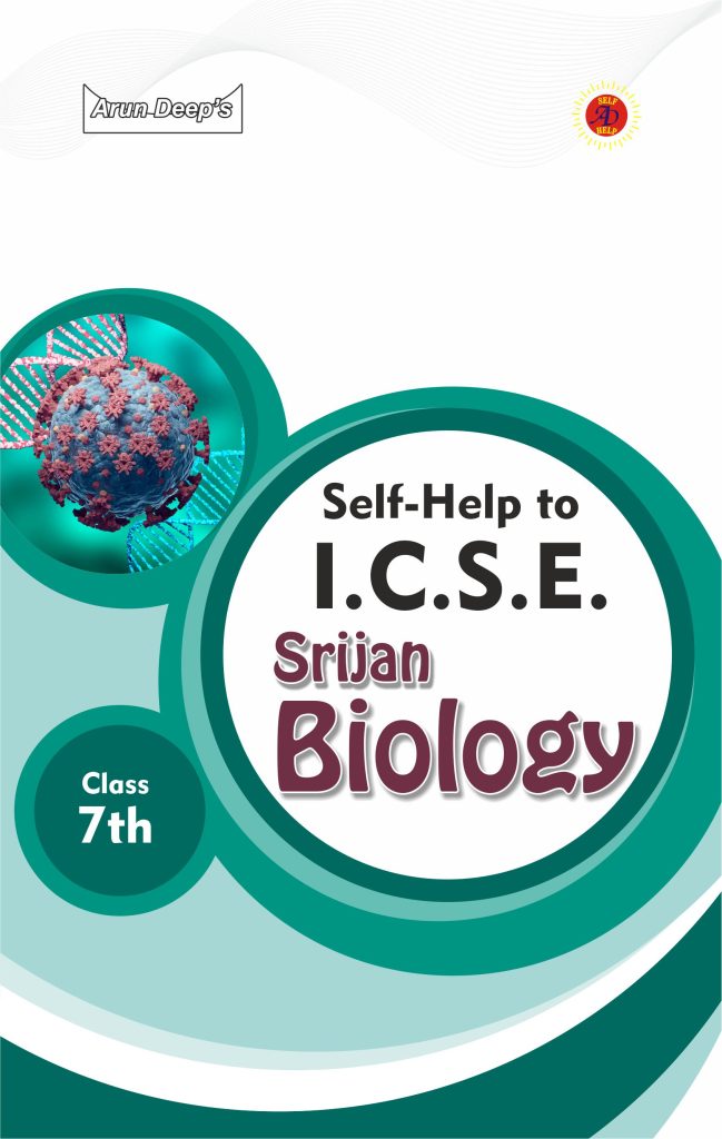 Arun Deeps SELF HELP TO SRIJAN ICSE BIOLOGY CLASS 7 2023 24 Edition